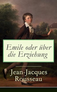 Emile oder über die Erziehung - Jean Jacques Rousseau - E-Book