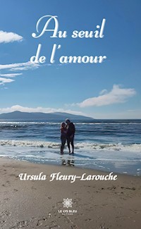 Au seuil de l’amour - Ursula Fleury-Larouche - E-Book