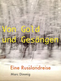 Von Gold und Gesängen - Marc Dimmig - E-Book