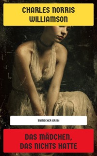 Das Mädchen, das nichts hatte - Charles Norris Williamson - E-Book