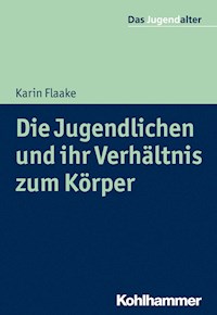 Die Jugendlichen und ihr Verhältnis zum Körper - Karin Flaake - E-Book