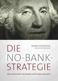 Die No-Bank-Strategie - Bernd Schröder - E-Book