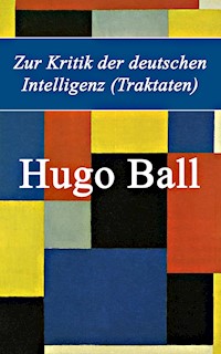 Zur Kritik der deutschen Intelligenz (Traktaten) - Hugo Ball - E-Book
