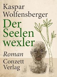 Der Seelenwexler - Kaspar Wolfensberger - E-Book