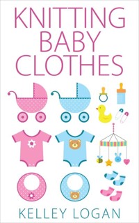 Knitting Baby Clothes - Kelley Logan - E-Book