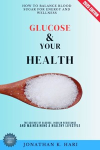 Glucose & Your Health: - Jonathan K. Hari - E-Book