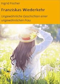 Franziskas Wiederkehr - Ingrid Fischer - E-Book