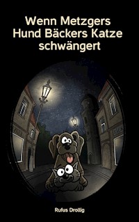 Wenn Metzgers Hund Bäckers Katze schwängert - Rufus Drollig - E-Book