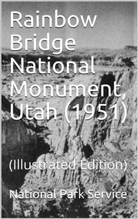 Rainbow Bridge National Monument, Utah (1951) - National Park Service - E-Book