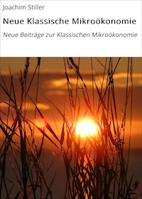 Neue Klassische Mikroökonomie - Joachim Stiller - E-Book