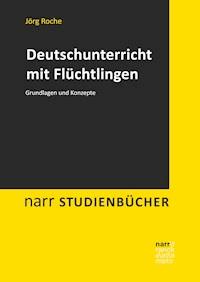 Deutschunterricht mit Flüchtlingen - Jörg Roche - E-Book