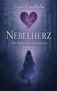 Nebelherz - Die Erbin des verlorenen Schwurs - Finja Lindholm - E-Book