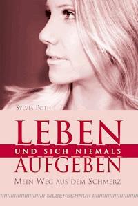 Leben und sich niemals aufgeben - Sylvia Poth - E-Book