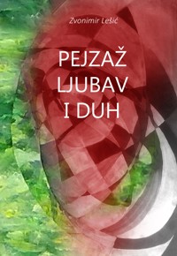 Pejzaž Ljubav Duh - Zvonimir Lešić - E-Book