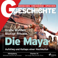 G/GESCHICHTE - Die Maya: Aufstieg und Kollaps einer Hochkultur - G Geschichte - Hörbuch