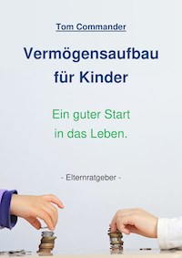 Vermögensaufbau für Kinder - Tom Commander - E-Book