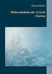 Weihnachtslieder für 12-Loch Ocarina - Thomas Scharler - E-Book