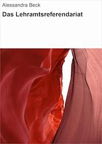 Das Lehramtsreferendariat - Alessandra Beck - E-Book