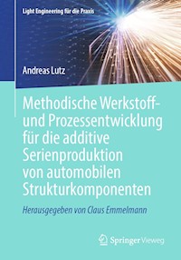 Methodische Werkstoff- und Prozessentwicklung für die additive Serienproduktion von automobilen Strukturkomponenten - Andreas Lutz - E-Book