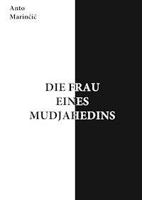 Die Frau eines Mudjahedins - Anto Marincic - E-Book