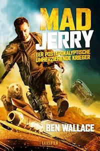 MAD JERRY - der postapokalyptische umherziehende Krieger - Ben Wallace - E-Book