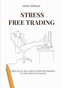 Stress Free Trading - Artur Sinitsyn - E-Book