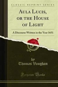 Aula Lucis, or the House of Light - Thomas Vaughan - E-Book
