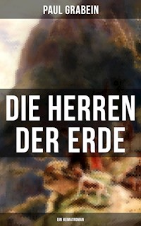 Die Herren der Erde (Ein Heimatroman) - Paul Grabein - E-Book