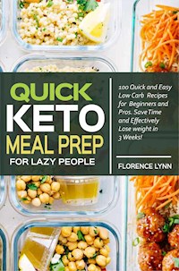 Quick Keto Meal Prep for Lazy People - Florence Lynn - E-Book