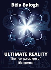 Ultimate Reality - Béla Balogh - E-Book