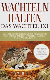 Wachteln halten - Das Wachtel 1x1 - Maximilian Kobus - E-Book