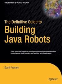 The Definitive Guide to Building Java Robots - Scott Preston - E-Book
