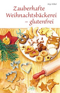 Zauberhafte Weihnachtsbäckerei - glutenfrei - Anja Völkel - E-Book