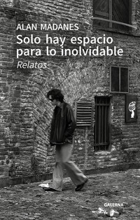 Solo hay espacio para lo inolvidable - Alan Madanes - E-Book