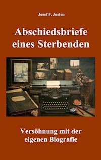 Abschiedsbriefe eines Sterbenden - Josef F. Justen - E-Book