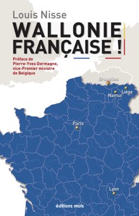 Wallonie française ! - Louis Nisse - E-Book
