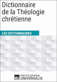 Dictionnaire de la Théologie chrétienne - Encyclopaedia Universalis - E-Book