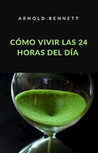 Cómo vivir las 24 horas del día (traducido) - Arnold Bennett - E-Book
