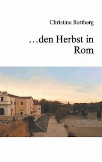 ... den Herbst in Rom - Christine Rettberg - E-Book