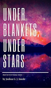 Under Blankets, Under Stars - Joshua G. J. Insole - E-Book