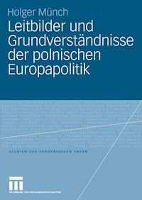 Leitbilder und Grundverständnisse der polnischen Europapolitik - Holger Münch - E-Book