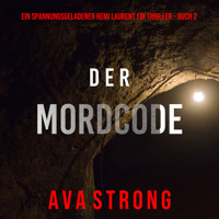 Der Mordcode (Ein spannungsgeladener Remi Laurent FBI Thriller – Buch 2) - Ava Strong - Hörbuch
