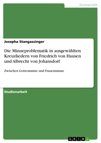 Die Minneproblematik in ausgewählten Kreuzliedern von Friedrich von Hausen und Albrecht von Johansdorf - Josepha Stangassinger - E-Book