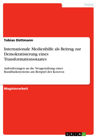 Internationale Medienhilfe als Beitrag zur Demokratisierung eines Transformationsstaates - Tobias Düttmann - E-Book