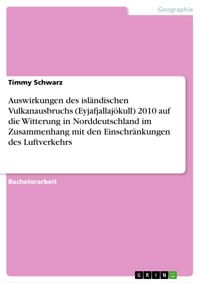 Auswirkungen des isländischen Vulkanausbruchs (Eyjafjallajökull) 2010 auf die Witterung in Norddeutschland im Zusammenhang mit den Einschränkungen des Luftverkehrs - Timmy Schwarz - E-Book