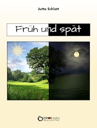 Früh und spät - Jutta Schlott - E-Book