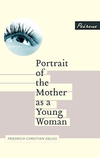 Portrait of the Mother as a Young Woman - Friedrich Christian Delius - E-Book