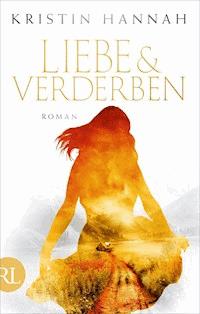 Liebe und Verderben - Kristin Hannah - E-Book