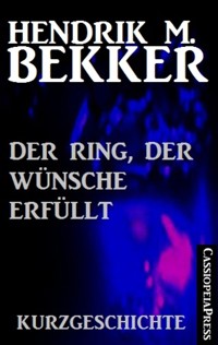 Der Ring, der Wünsche erfüllt: Kurzgeschichte - Hendrik M. Bekker - E-Book