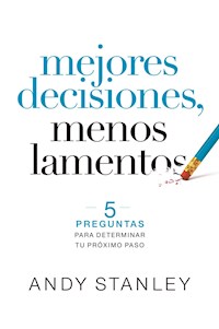 Mejores decisiones, menos lamentos - Andy Stanley - E-Book